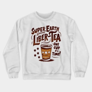 Super Earth Liber-Tea One cup at a time! Crewneck Sweatshirt